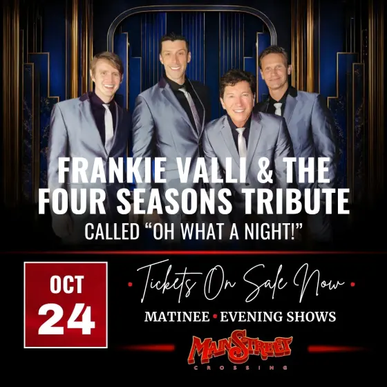 Flyer: Frankie Valli and The Four Seasons Tribute Called Oh What a Night! (Matinee) — Main Street Crossing, Sat, Oct 24